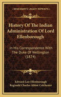 History Of The Indian Administration Of Lord Ellenborough