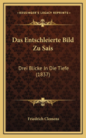 Das Entschleierte Bild Zu Sais: Drei Blicke In Die Tiefe (1837)