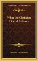 What the Christian Liberal Believes