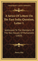 A Series Of Letters On The East India Question, Letter 1