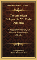 The American Cyclopaedia V5, Code-Demotica