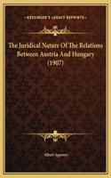 The Juridical Nature Of The Relations Between Austria And Hungary (1907)