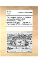 The Historical Register, Containing an Impartial Relation of All Transactions, ... with a Chronological Diary ... Volume IV. for the Year 1719. ... Volume 4 of 4
