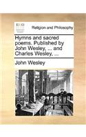 Hymns and Sacred Poems. Published by John Wesley, ... and Charles Wesley, ...