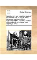 Narrative of a late expedition against the Indians; with an acount of the barbarous execution of Col. Crawford; and the wonderful escape of Dr. Knight & John Slover from captivity in 1782.: (English)