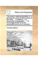 The modern universal gazetteer; or, a general view of the several nations of the world. ... Containing, I. An introduction to geography, ... V. A chronological table of all the remarkable events and inventions,