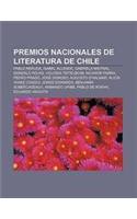 Premios Nacionales de Literatura de Chile: Pablo Neruda, Isabel Allende, Gabriela Mistral, Gonzalo Rojas, Volodia Teitelboim, Nicanor Parra(Spanish)