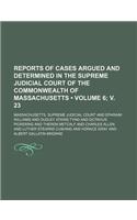 Reports of Cases Argued and Determined in the Supreme Judicial Court of the Commonwealth of Massachusetts (Volume 6; V. 23): (English)