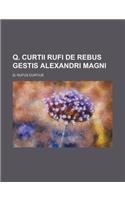 Q. Curtii Rufi de Rebus Gestis Alexandri Magni