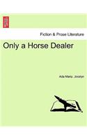 Only a Horse Dealer