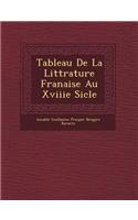 Tableau de La Litt Rature Fran Aise Au Xviiie Si Cle: (French)