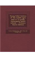 Young Folks' History of the Middle Ages; Used in 7a Grade, Indianapolis Public Schools - Primary Source Edition