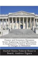 Finance and Economics Discussion Series: Explaining Cyclical Movements in Employment: Creative Destruction or Changes in Utilization