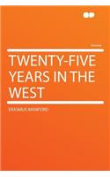 Twenty-Five Years in the West