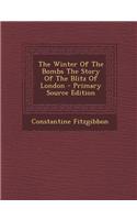 The Winter of the Bombs the Story of the Blitz of London