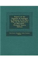 Report of the Engineer & Geologist in Relation to the New Map: To the Executive of Maryland - Primary Source Edition