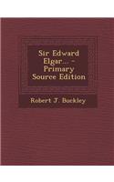 Sir Edward Elgar... - Primary Source Edition
