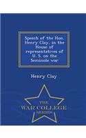 Speech of the Hon. Henry Clay, in the House of Representatives of U. S. on the Seminole War - War College Series
