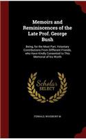 Memoirs and Reminiscences of the Late Prof. George Bush