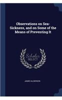 Observations on Sea-Sickness, and on Some of the Means of Preventing It