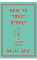 How to Treat People - A Nurse`s Notes