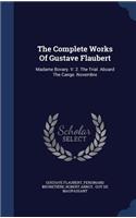 The Complete Works Of Gustave Flaubert: Madame Bovary. V. 2. The Trial. Aboard The Cange. Novembre