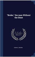 "Broke," the man Without the Dime