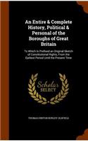 An Entire & Complete History, Political & Personal of the Boroughs of Great Britain: To Which Is Prefixed an Original Sketch of Constitutional Rights, From the Earliest Period Until the Present Time