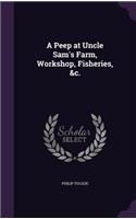 A Peep at Uncle Sam's Farm, Workshop, Fisheries, &c.