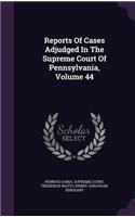 Reports of Cases Adjudged in the Supreme Court of Pennsylvania, Volume 44