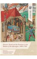 Disaster, Death and the Emotions in the Shadow of the Apocalypse, 1400-1700