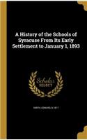 A History of the Schools of Syracuse From Its Early Settlement to January 1, 1893