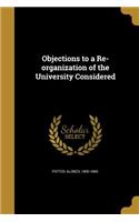 Objections to a Re-organization of the University Considered