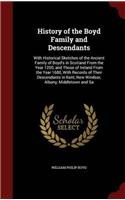 History of the Boyd Family and Descendants: With Historical Sketches of the Ancient Family of Boyd's in Scotland From the Year 1200, and Those of Irel