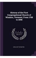 History of the First Congregational Church of Windsor, Vermont, From 1768 to 1898