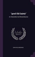 good Old Gaiety: An Historiette And Remembrance(2002 3036 Statutory Instruments)