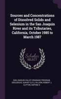 Sources and Concentrations of Dissolved Solids and Selenium in the San Joaquin River and its Tributaries, California, October 1985 to March 1987