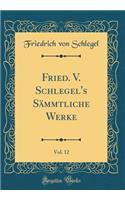 Fried. V. Schlegel's SÃ¤mmtliche Werke, Vol. 12 (Classic Reprint)