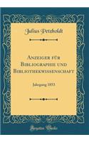 Anzeiger Für Bibliographie Und Bibliothekwissenschaft: Jahrgang 1853 (Classic Reprint)