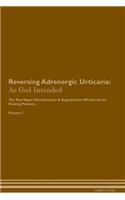 Reversing Adrenergic Urticaria: As God Intended The Raw Vegan Plant-Based Detoxification & Regeneration Workbook for Healing Patients. Volume 1
