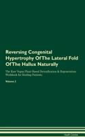 Reversing Congenital Hypertrophy Of The Lateral Fold Of The Hallux Naturally The Raw Vegan Plant-Based Detoxification & Regeneration Workbook for Healing Patients. Volume 2