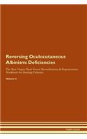 Reversing Oculocutaneous Albinism: Deficiencies The Raw Vegan Plant-Based Detoxification & Regeneration Workbook for Healing Patients.Volume 4