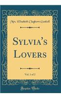 Sylvia's Lovers, Vol. 1 of 2 (Classic Reprint)