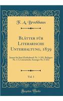 BlÃ¤tter FÃ¼r Literarische Unterhaltung, 1839, Vol. 1: Januar Bis Juni (Enthaltend: Nr. 1-181, Beilagen Nr. 1-3, Literarische Anzeiger Nr. I-XX) (Classic Reprint)