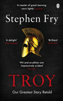 Troy: Our Greatest Story Retold (Stephen Fry?s Greek Myths, 3)