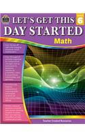 Let's Get This Day Started: Math (Gr. 6)