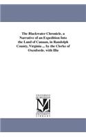 Blackwater Chronicle, a Narrative of an Expedition Into the Land of Canaan, in Randolph County, Virginia ... by the Clerke of Oxenforde. with Illu