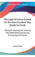 Light Of Christ Exalted Or The More Excellent Way Briefly Set Forth