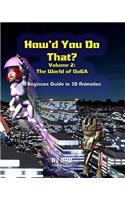 How'd You Do That: The World Of Doga: A Beginners Guide To 3D Animation