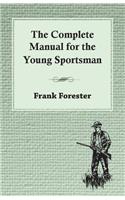 Complete Manual For The Young Sportsman
